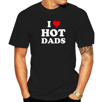 I Love Hot Dads Забавная футболка, удобные футболки, хлопковые топы, рубашка для мужчин в обтяжку для фитнеса